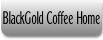BlackGold Coffee Home.